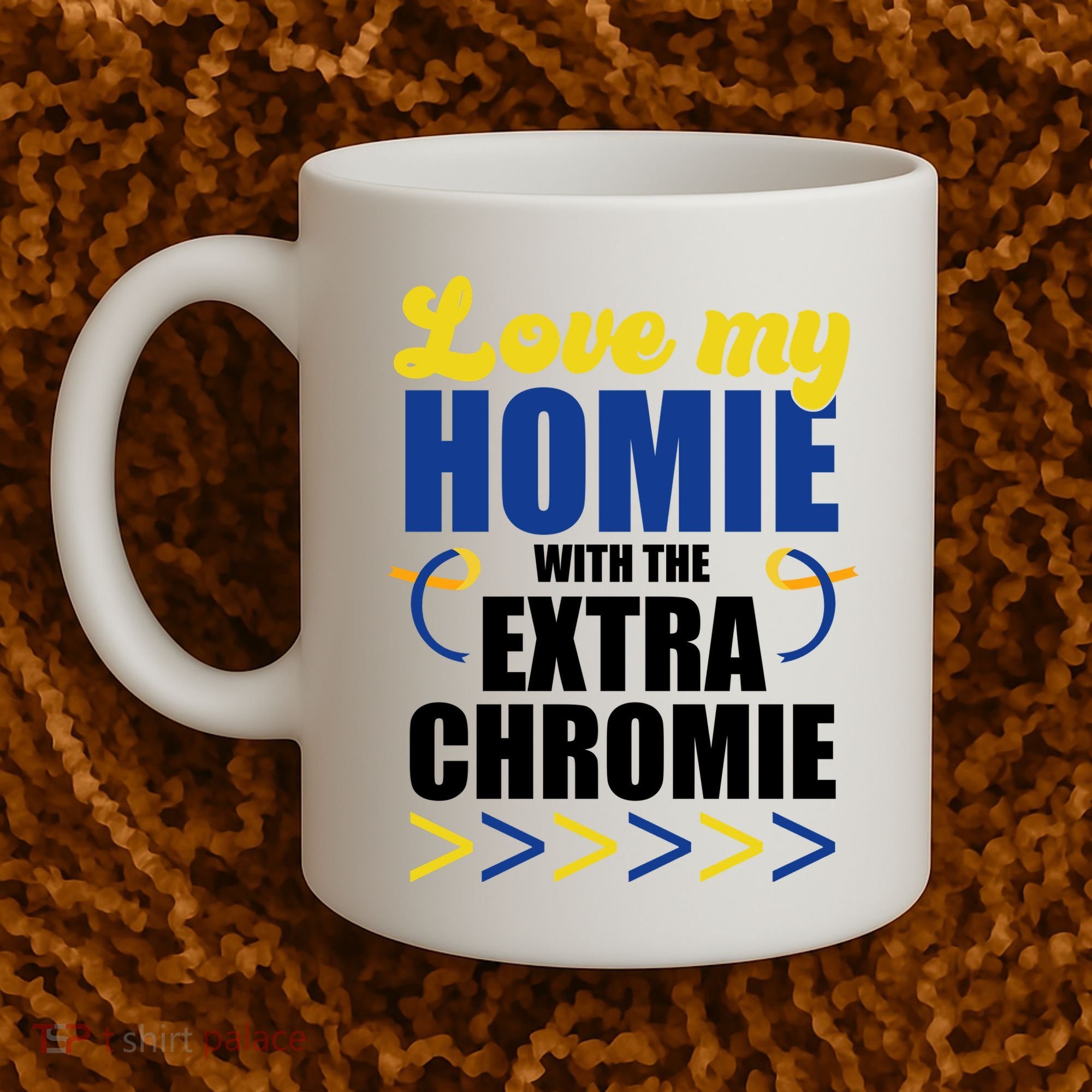 Love My Homie With The Extra Chrome Down Syndrome Coffee Mug