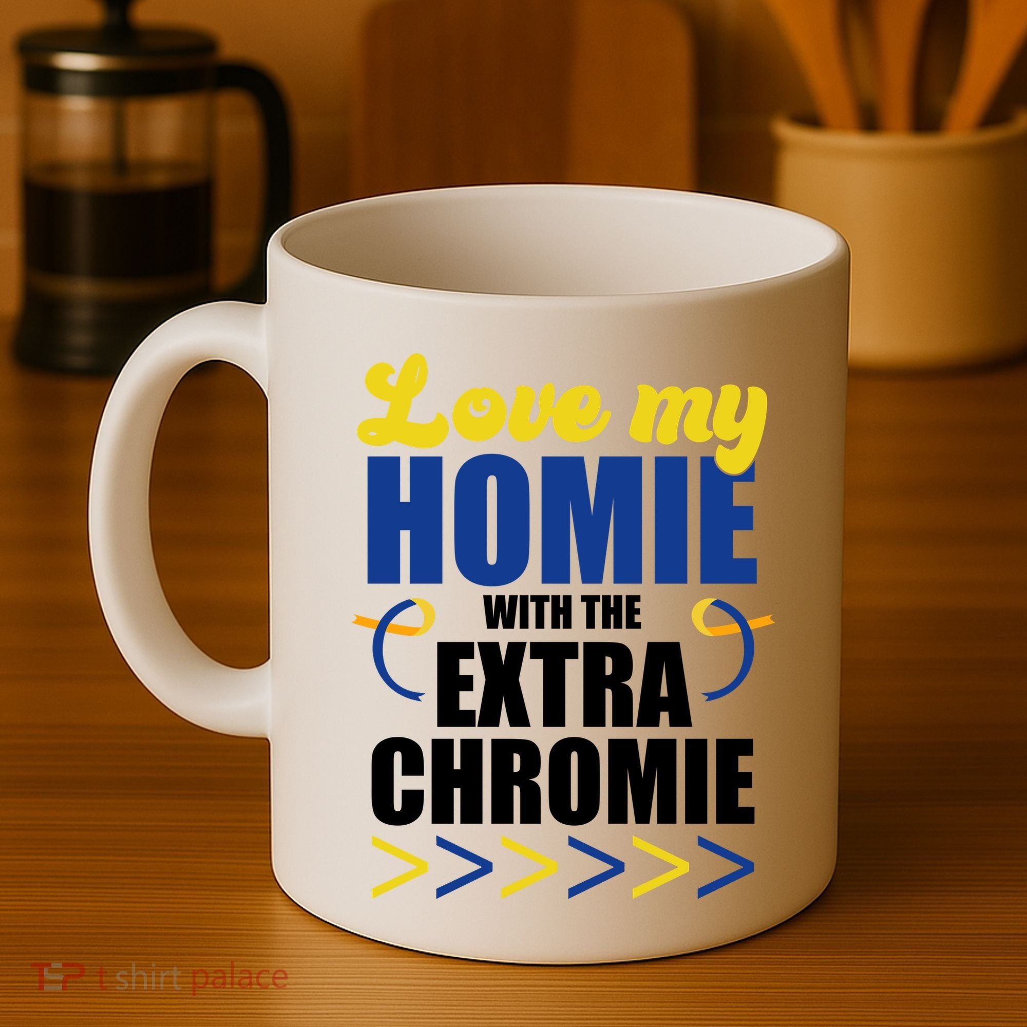 Love My Homie With The Extra Chrome Down Syndrome Coffee Mug