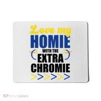Love My Homie With The Extra Chrome Down Syndrome Mousepad thumb 0