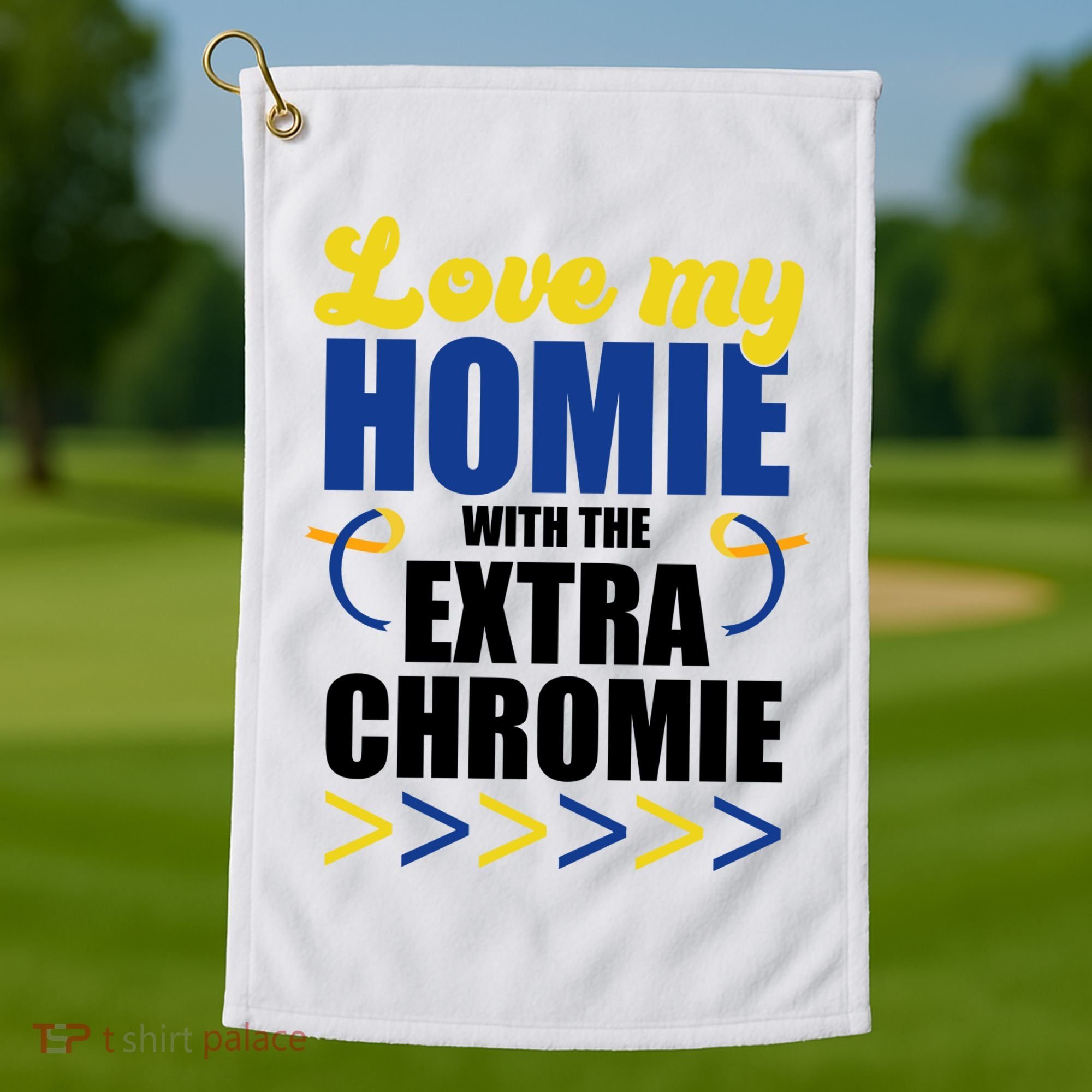 Love My Homie With The Extra Chrome Down Syndrome Golf Towel