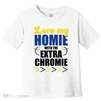 Love My Homie With The Extra Chrome Down Syndrome Toddler T-Shirt thumb 0