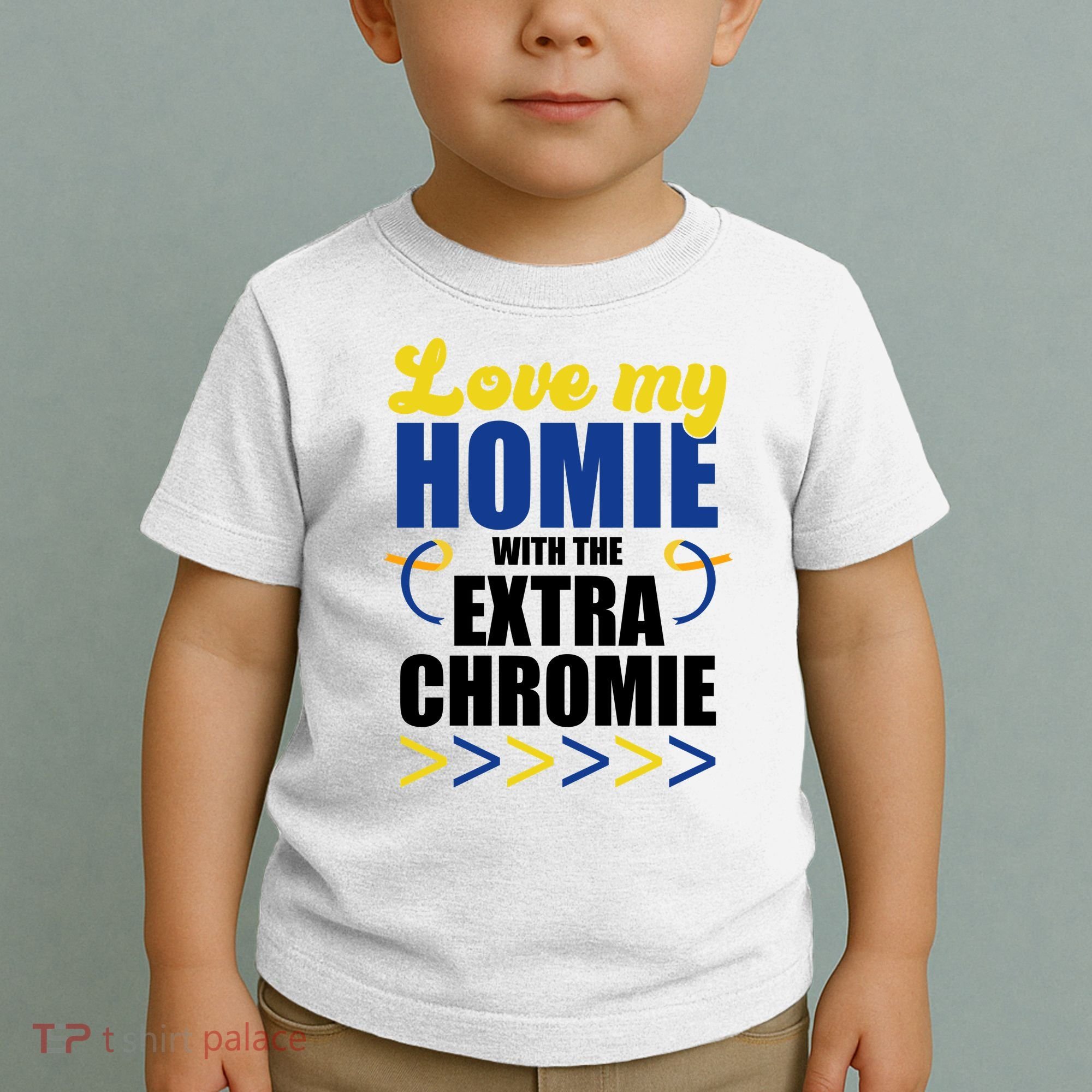 Love My Homie With The Extra Chrome Down Syndrome Toddler T-Shirt