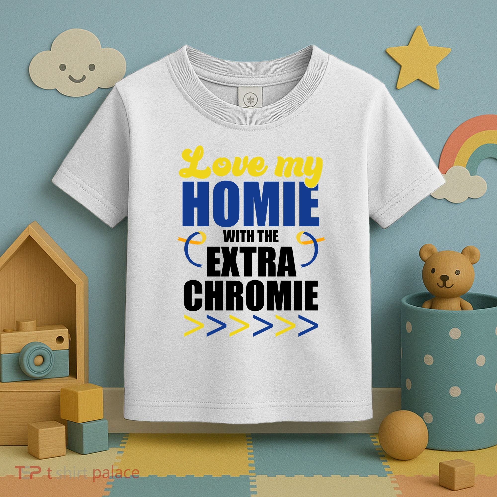 Love My Homie With The Extra Chrome Down Syndrome Toddler T-Shirt