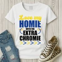 Love My Homie With The Extra Chrome Down Syndrome Women's T-Shirt thumb 3