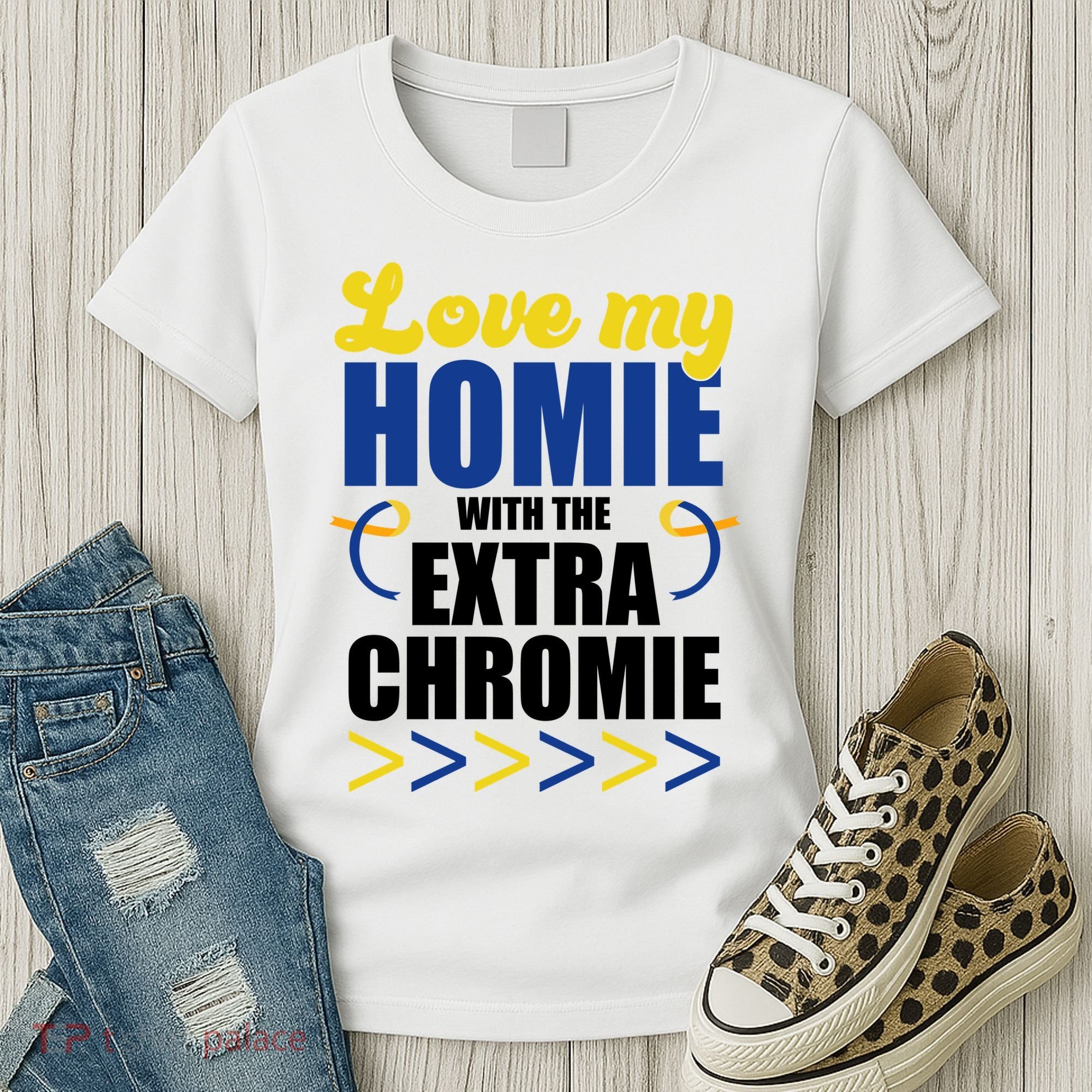 Love My Homie With The Extra Chrome Down Syndrome Women's T-Shirt