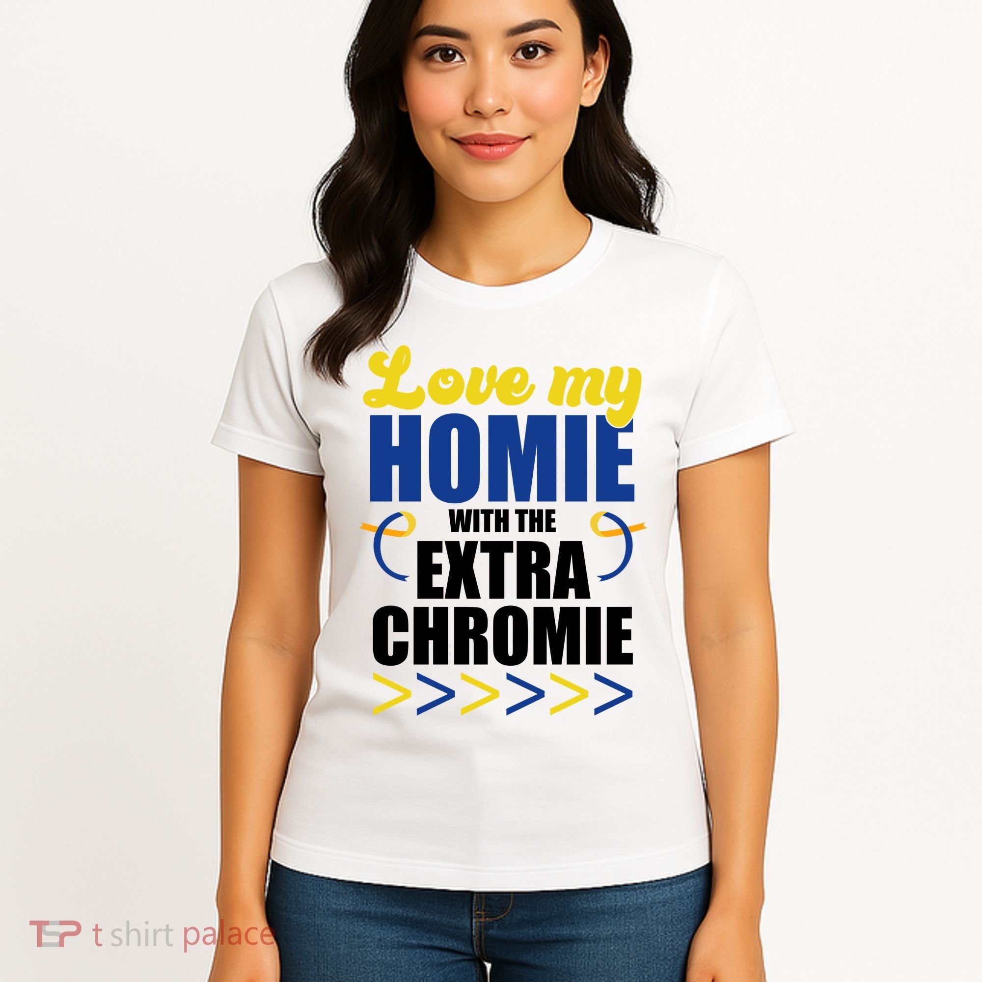 Love My Homie With The Extra Chrome Down Syndrome Women's T-Shirt