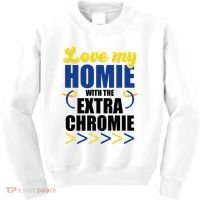 Love My Homie With The Extra Chrome Down Syndrome Kids Sweatshirt thumb 0