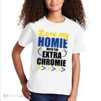 Love My Homie With The Extra Chrome Down Syndrome Kids T-Shirt thumb 2