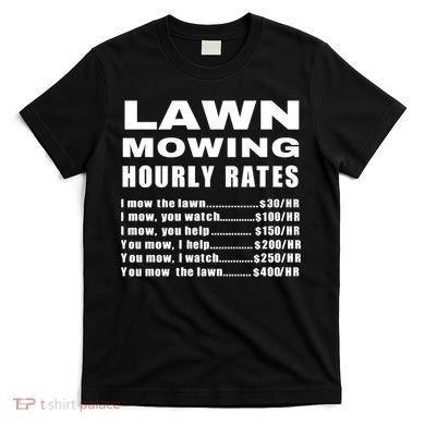 Lawn Mowing Hourly I Mow The Lawn T-Shirt