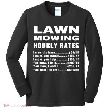 Lawn Mowing Hourly I Mow The Lawn Kids Long Sleeve Shirt