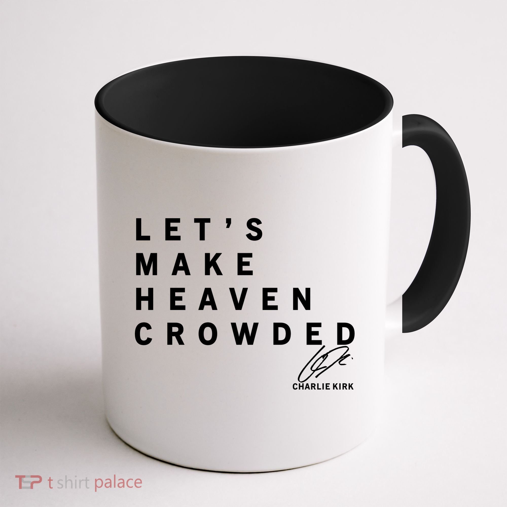 Let's Make Heaven Crowded Charlie Kirk Quote Christian Jesus Christ Is King Coffee Mug