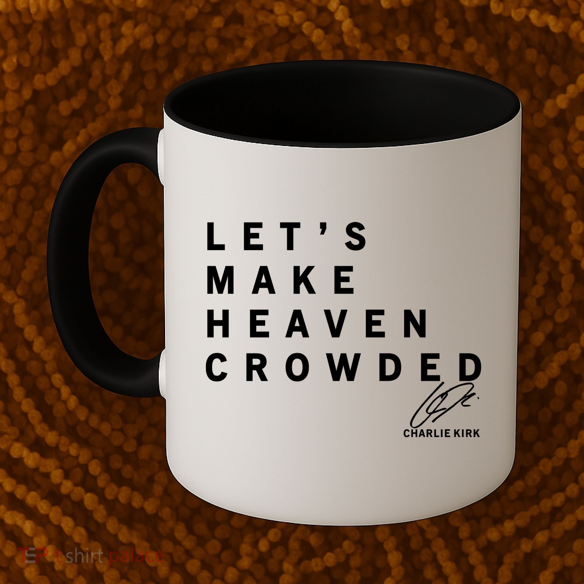 Let's Make Heaven Crowded Charlie Kirk Quote Christian Jesus Christ Is King Coffee Mug