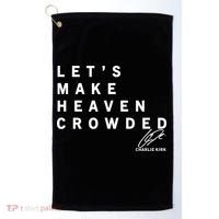 Let's Make Heaven Crowded Charlie Kirk Quote Christian Jesus Christ Is King Golf Towel thumb 0