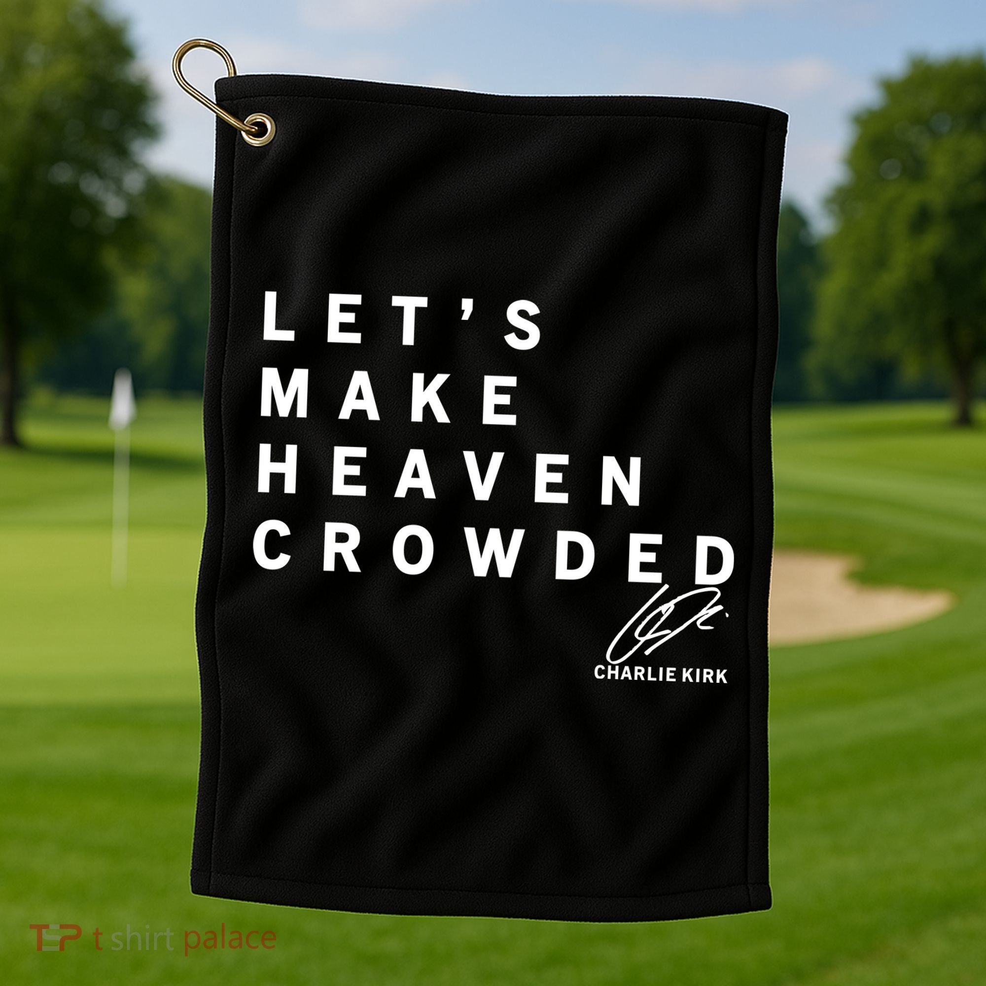 Let's Make Heaven Crowded Charlie Kirk Quote Christian Jesus Christ Is King Golf Towel