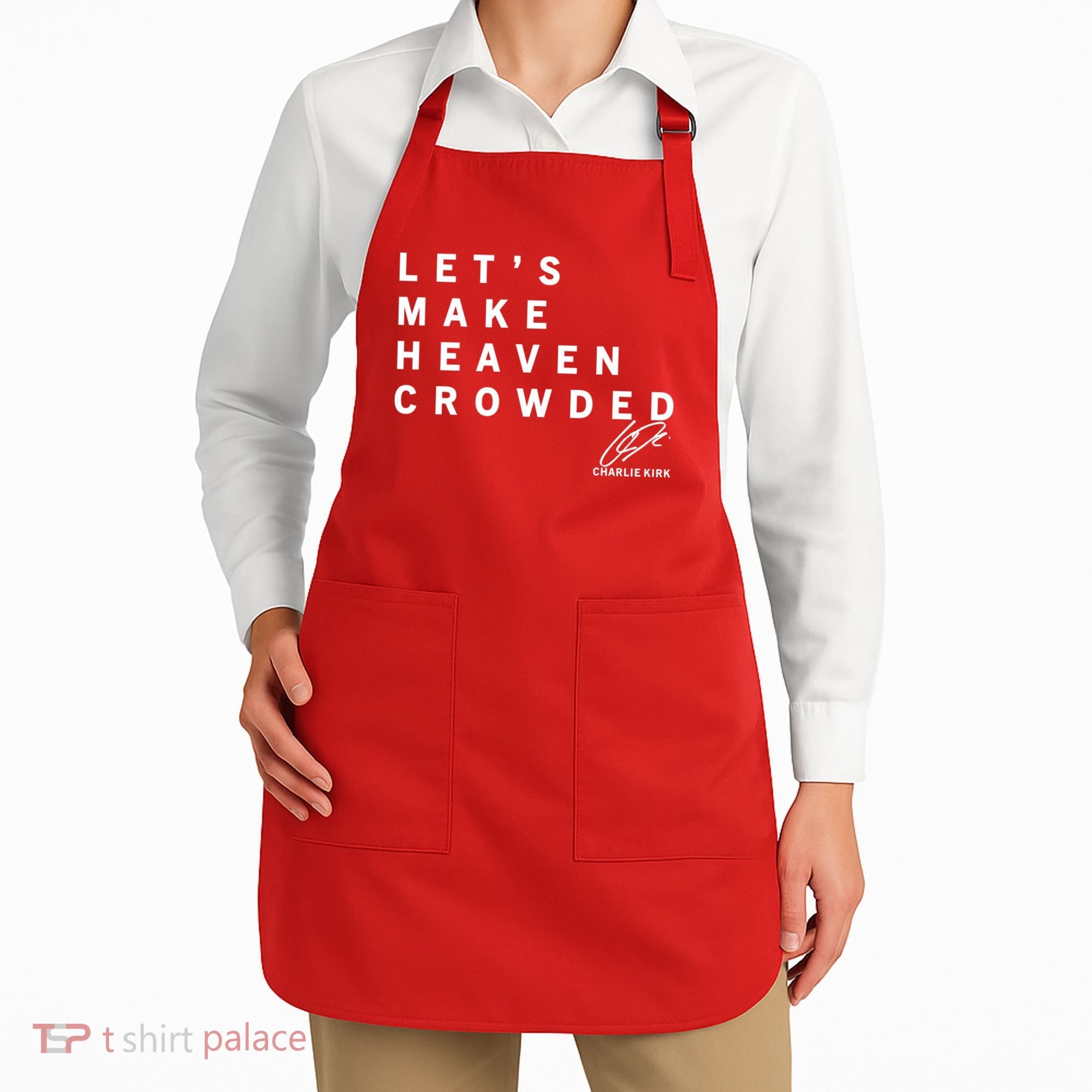 Let's Make Heaven Crowded Charlie Kirk Quote Christian Jesus Christ Is King Apron
