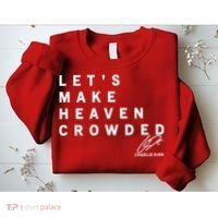 Let's Make Heaven Crowded Charlie Kirk Quote Christian Jesus Christ Is King Sweatshirt thumb 2