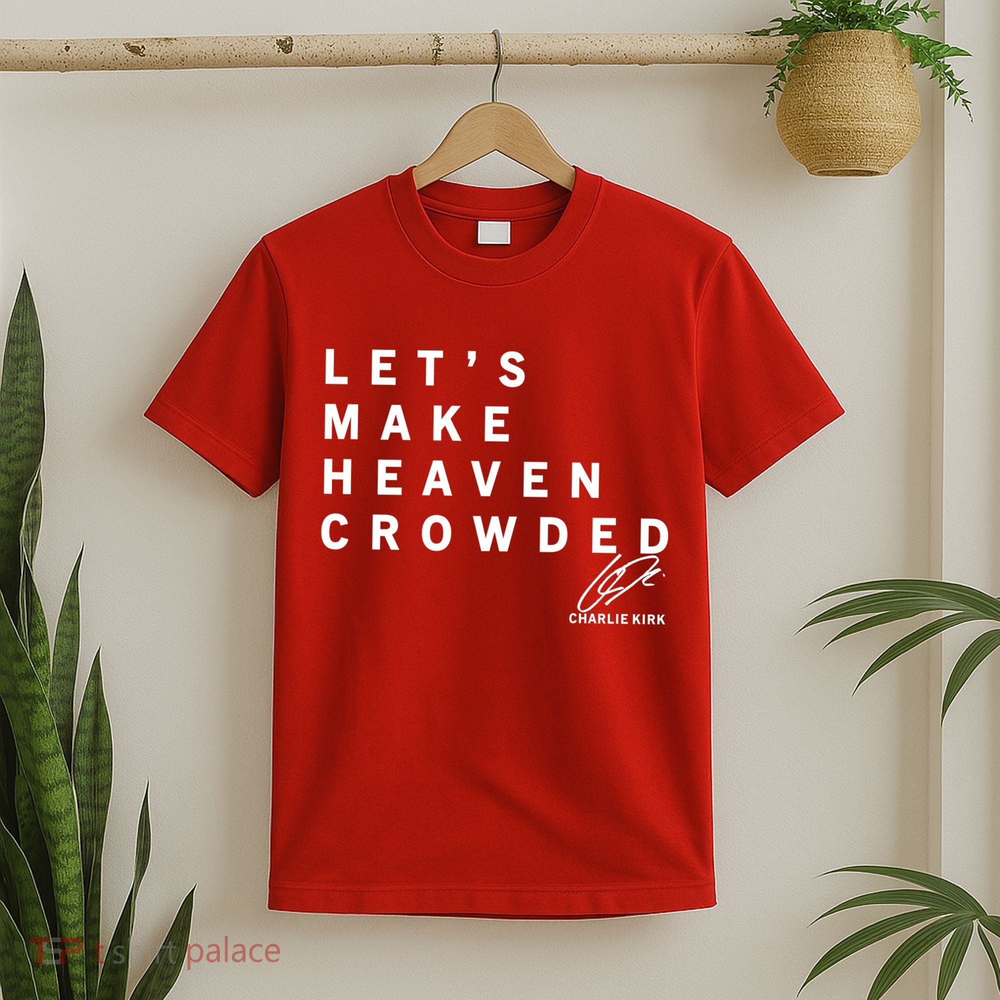 Let's Make Heaven Crowded Charlie Kirk Quote Christian Jesus Christ Is King T-Shirt