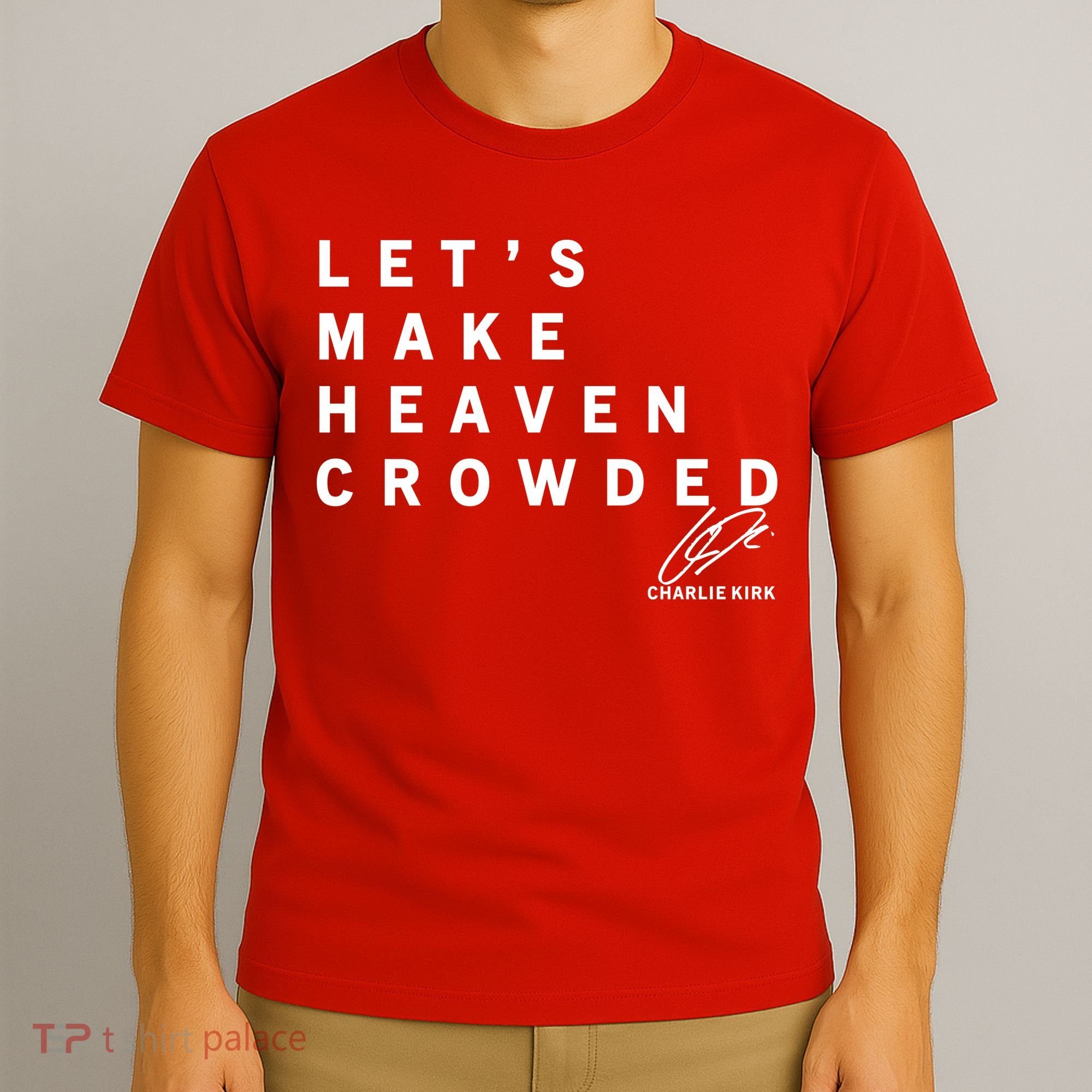 Let's Make Heaven Crowded Charlie Kirk Quote Christian Jesus Christ Is King T-Shirt