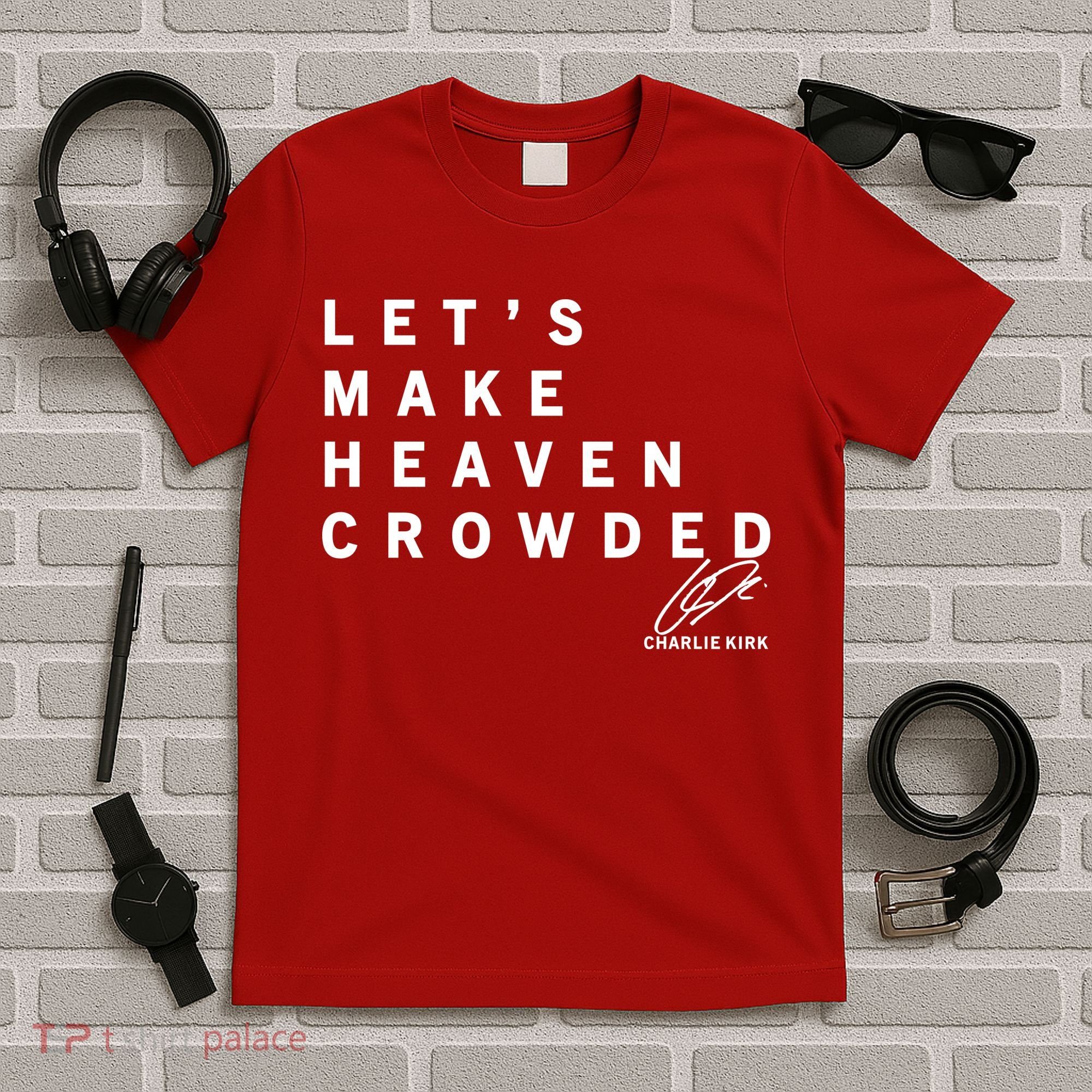 Let's Make Heaven Crowded Charlie Kirk Quote Christian Jesus Christ Is King T-Shirt