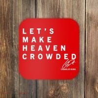 Let's Make Heaven Crowded Charlie Kirk Quote Christian Jesus Christ Is King Coaster thumb 0