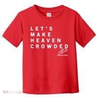 Let's Make Heaven Crowded Charlie Kirk Quote Christian Jesus Christ Is King Toddler T-Shirt thumb 0