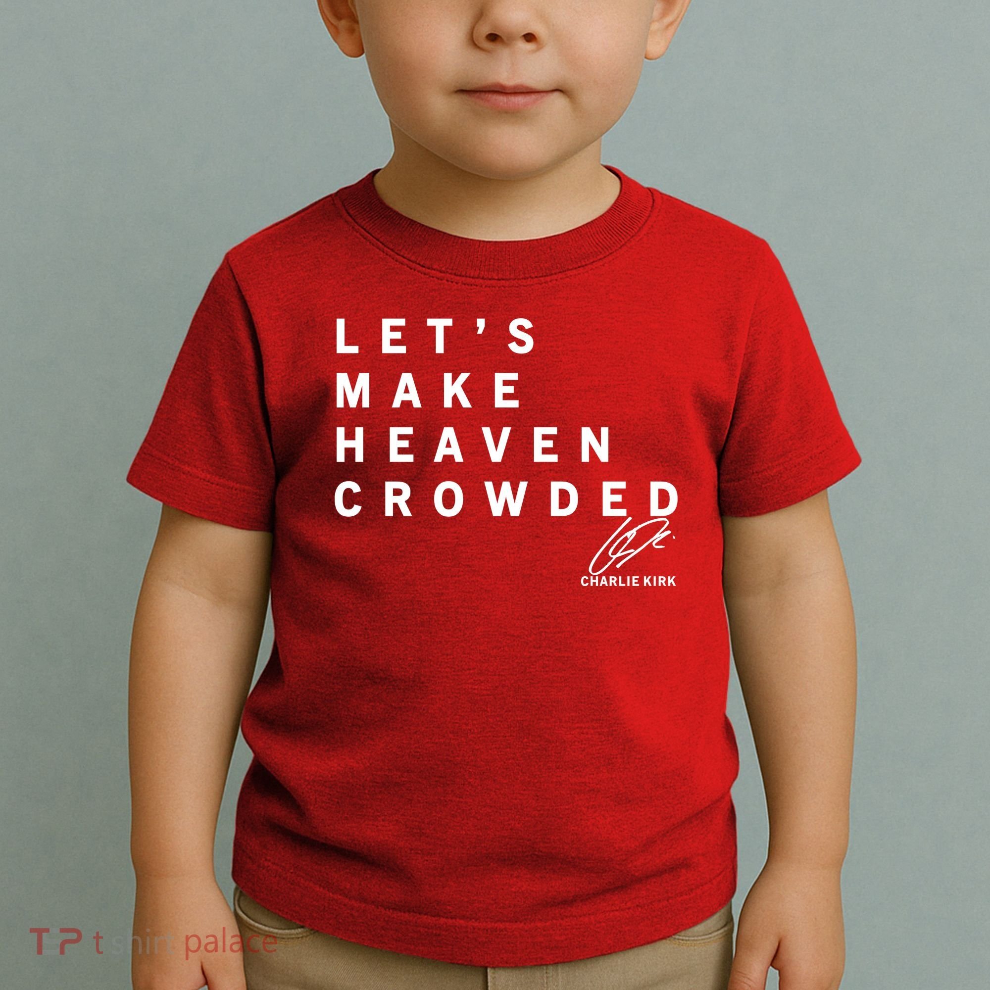 Let's Make Heaven Crowded Charlie Kirk Quote Christian Jesus Christ Is King Toddler T-Shirt