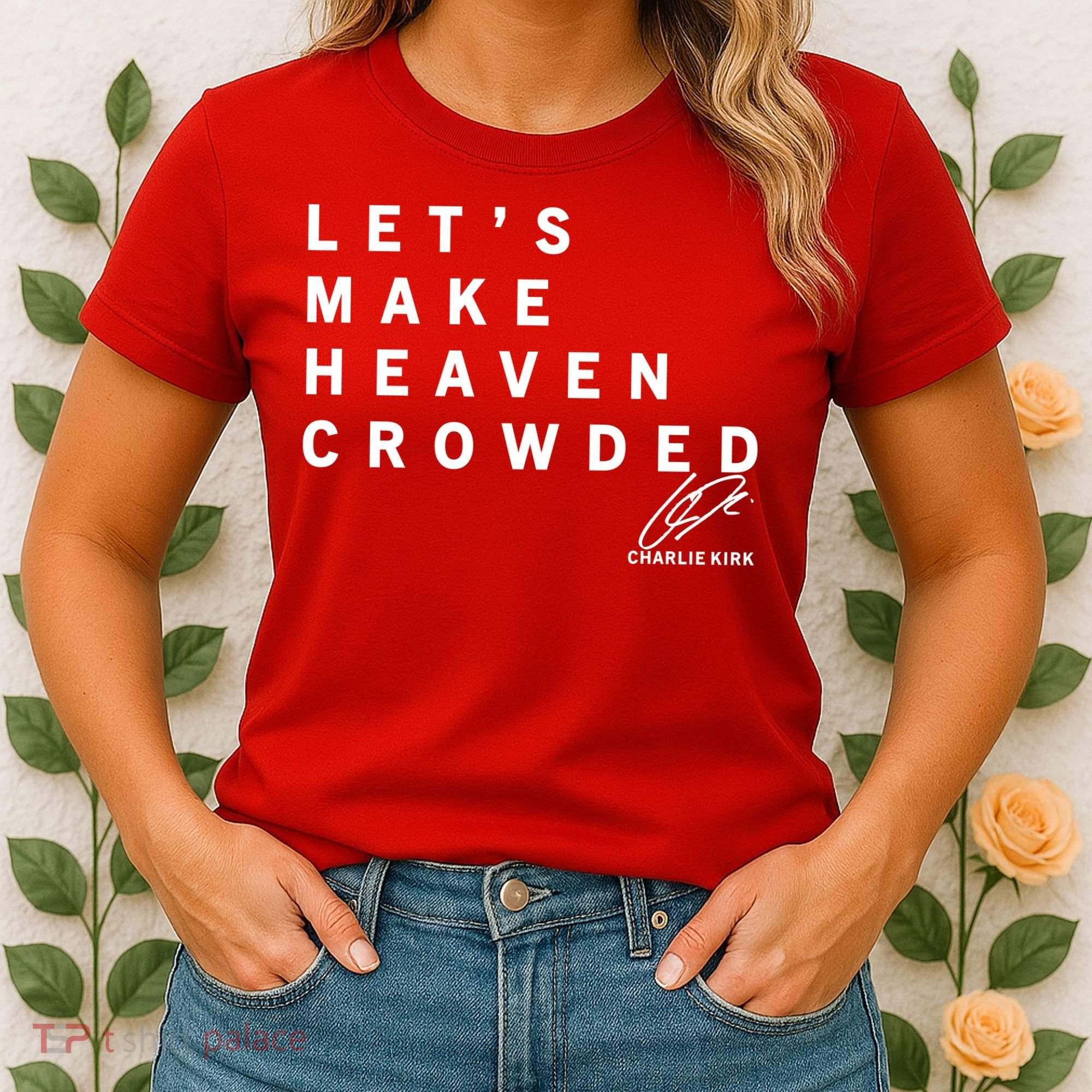 Let's Make Heaven Crowded Charlie Kirk Quote Christian Jesus Christ Is King Women's T-Shirt