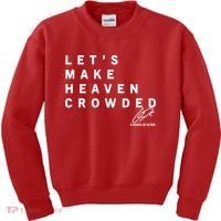 Let's Make Heaven Crowded Charlie Kirk Quote Christian Jesus Christ Is King Kids Sweatshirt thumb 0