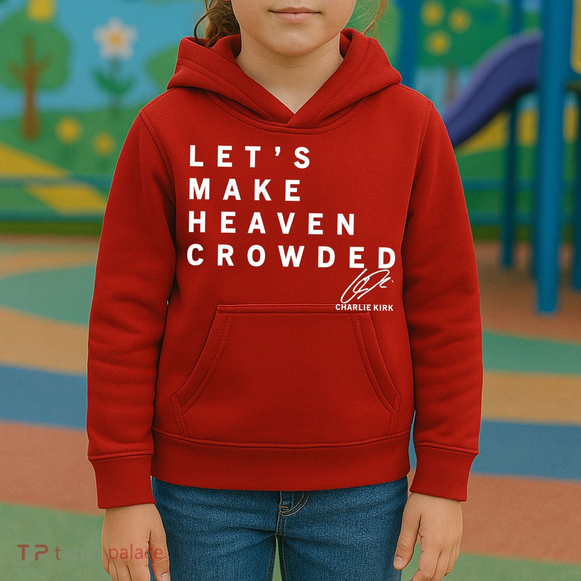Let's Make Heaven Crowded Charlie Kirk Quote Christian Jesus Christ Is King Kids Hoodie