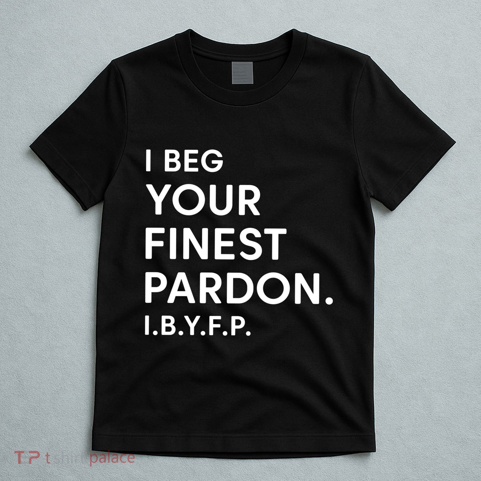 Landon Mauk I Beg Your Finest Pardon I.B.Y.F.P T-Shirt