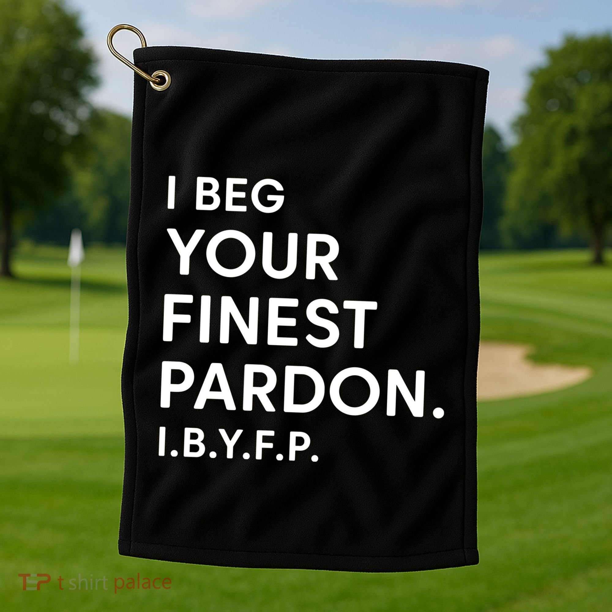 Landon Mauk I Beg Your Finest Pardon I.B.Y.F.P Golf Towel