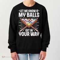 Let Me Know If My Ball Billiard Pool Player Gift Funny Billiards Women's Sweatshirt thumb 0