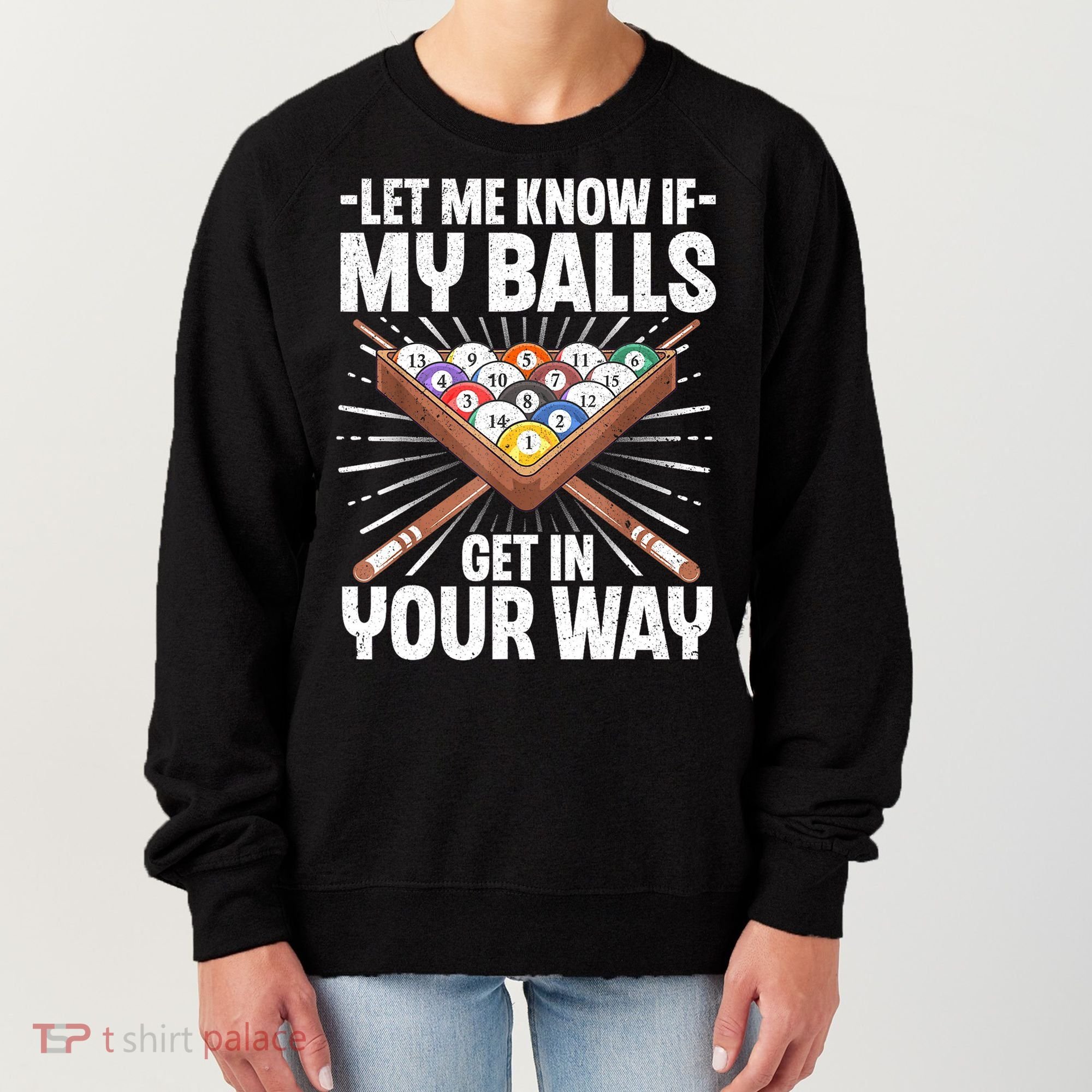 Let Me Know If My Ball Billiard Pool Player Gift Funny Billiards Women's Sweatshirt