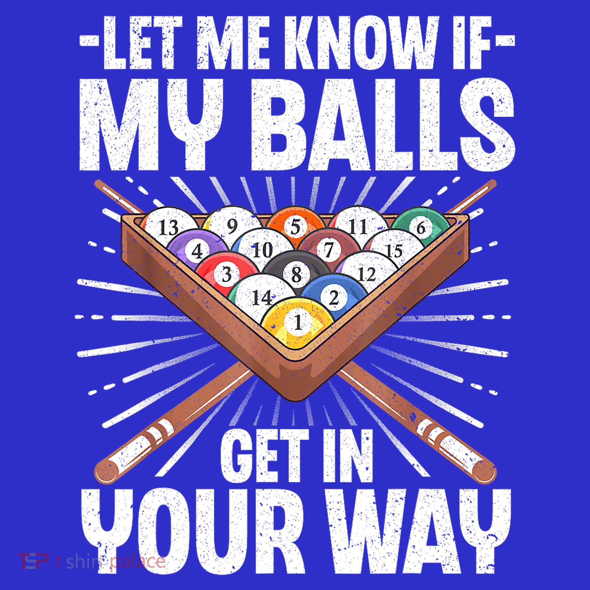 Let Me Know If My Ball Billiard Pool Player Gift Funny Billiards Long Sleeve Shirt
