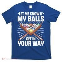Let Me Know If My Ball Billiard Pool Player Gift Funny Billiards T-Shirt thumb 0