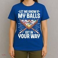 Let Me Know If My Ball Billiard Pool Player Gift Funny Billiards T-Shirt thumb 4