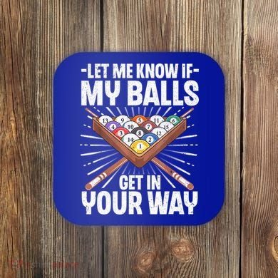 Let Me Know If My Ball Billiard Pool Player Gift Funny Billiards Coaster