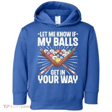 Let Me Know If My Ball Billiard Pool Player Gift Funny Billiards Toddler Hoodie
