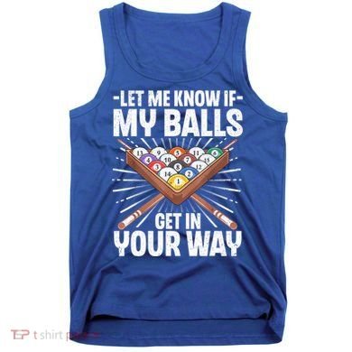 Let Me Know If My Ball Billiard Pool Player Gift Funny Billiards Tank Top