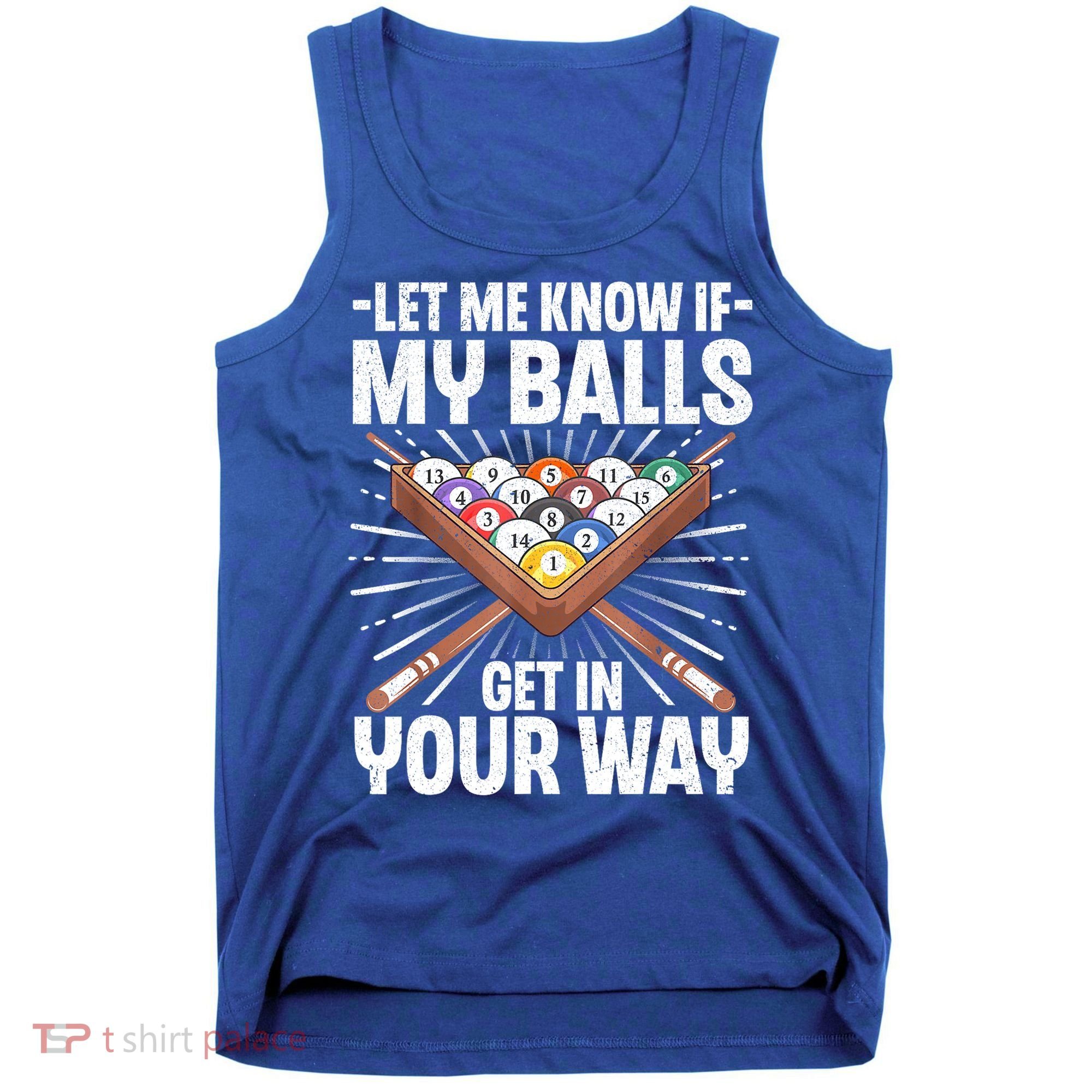 Let Me Know If My Ball Billiard Pool Player Gift Funny Billiards Tank Top