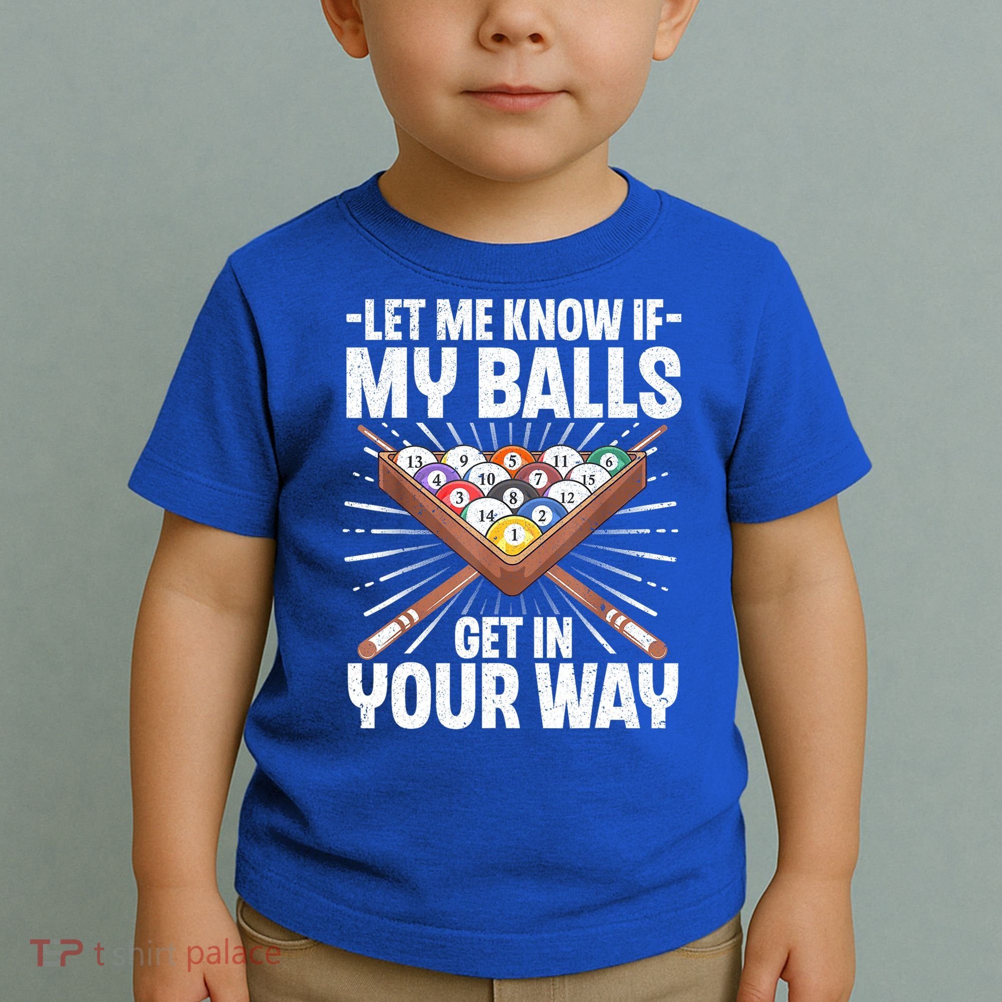 Let Me Know If My Ball Billiard Pool Player Gift Funny Billiards Toddler T-Shirt