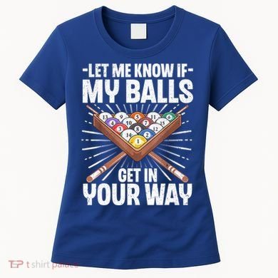 Let Me Know If My Ball Billiard Pool Player Gift Funny Billiards Women's T-Shirt