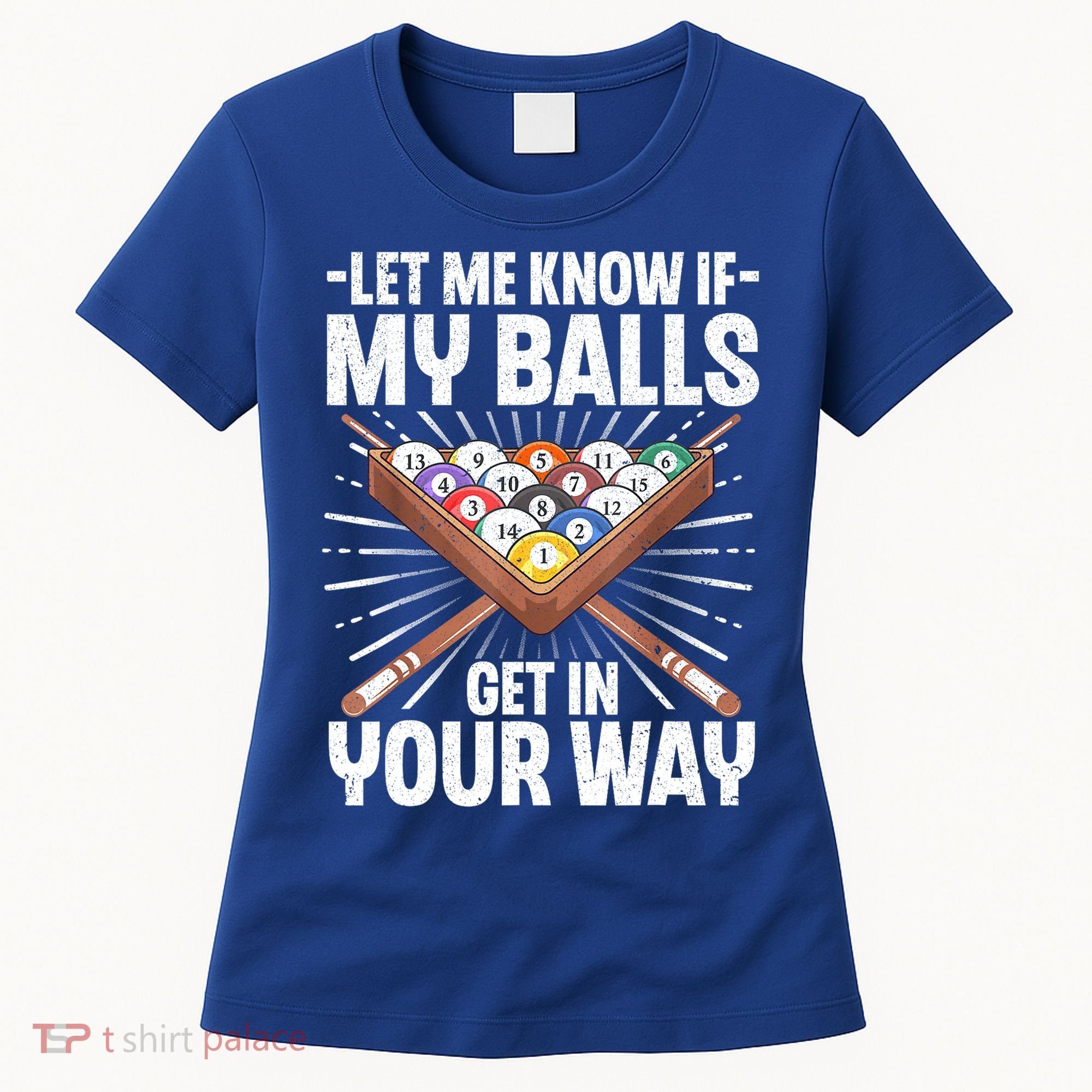 Let Me Know If My Ball Billiard Pool Player Gift Funny Billiards Women's T-Shirt