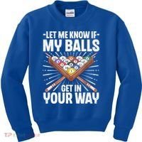 Let Me Know If My Ball Billiard Pool Player Gift Funny Billiards Kids Sweatshirt thumb 0