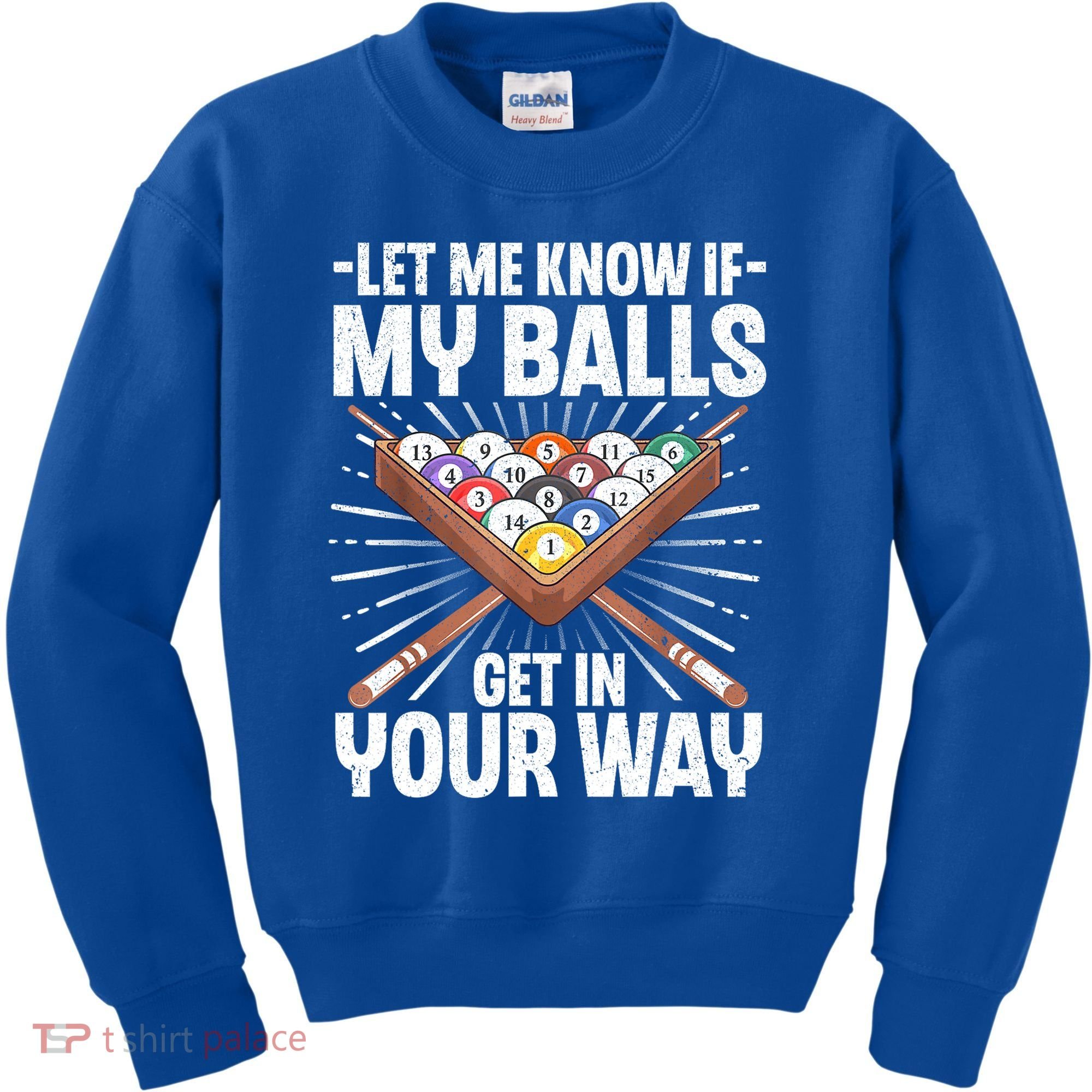 Let Me Know If My Ball Billiard Pool Player Gift Funny Billiards Kids Sweatshirt