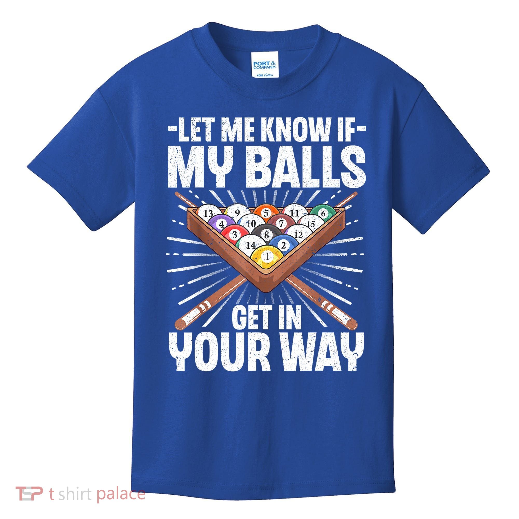 Let Me Know If My Ball Billiard Pool Player Gift Funny Billiards Kids T-Shirt