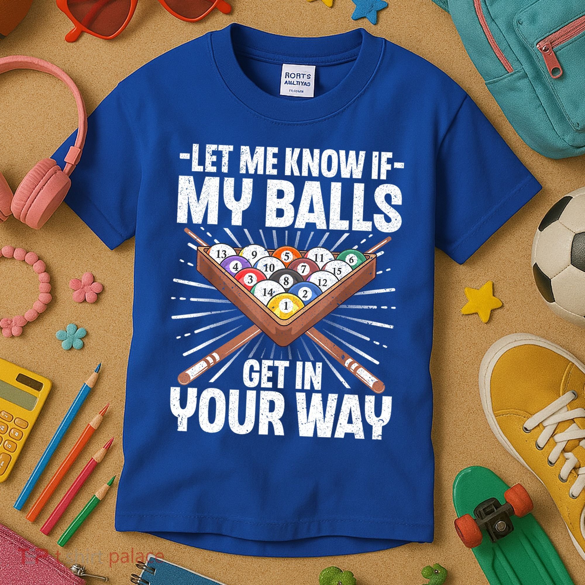 Let Me Know If My Ball Billiard Pool Player Gift Funny Billiards Kids T-Shirt