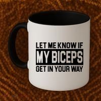 Let Me Know If My Biceps Get In Your Way Coffee Mug thumb 2
