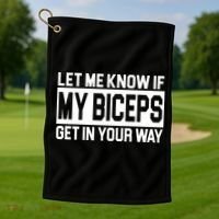 Let Me Know If My Biceps Get In Your Way Golf Towel thumb 1