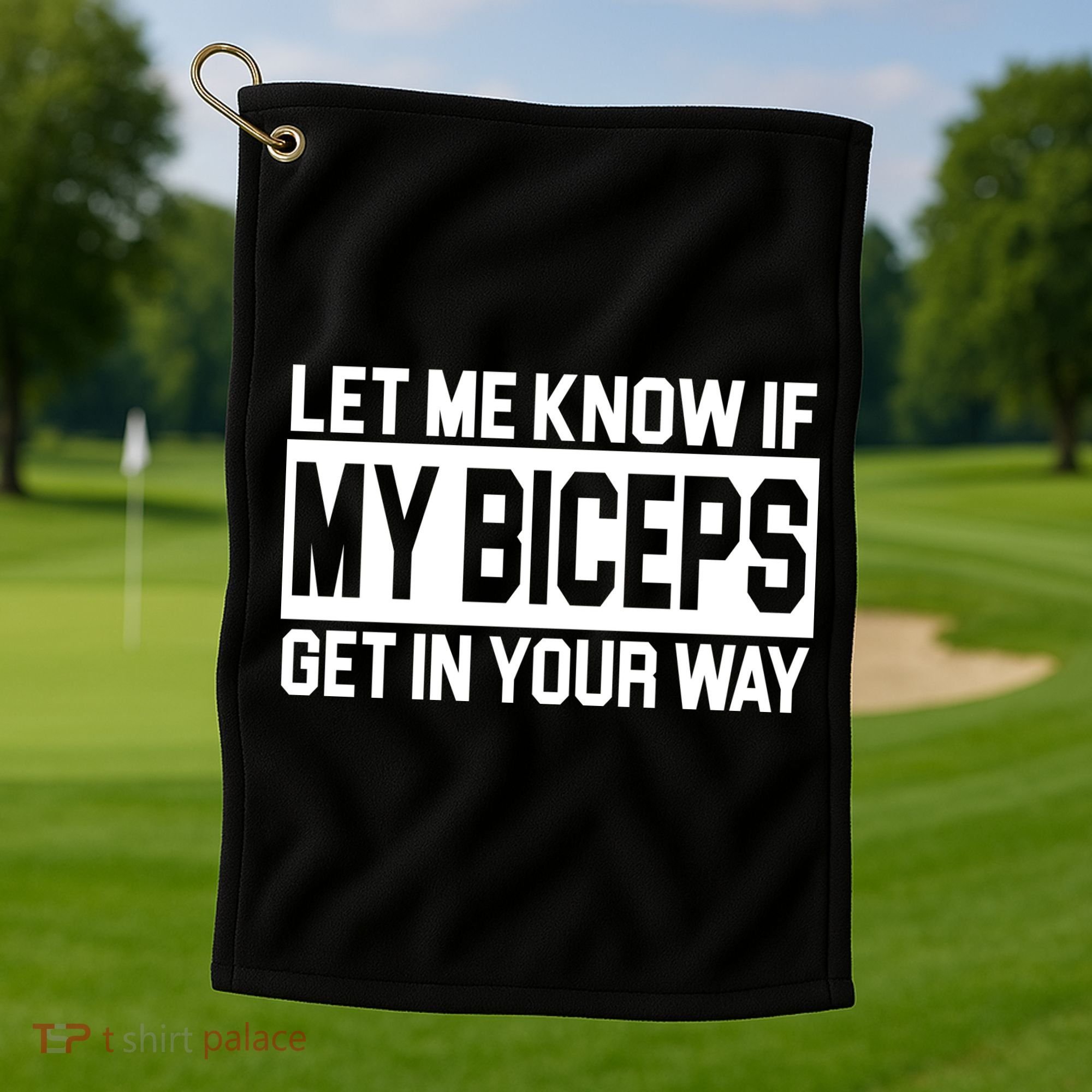 Let Me Know If My Biceps Get In Your Way Golf Towel